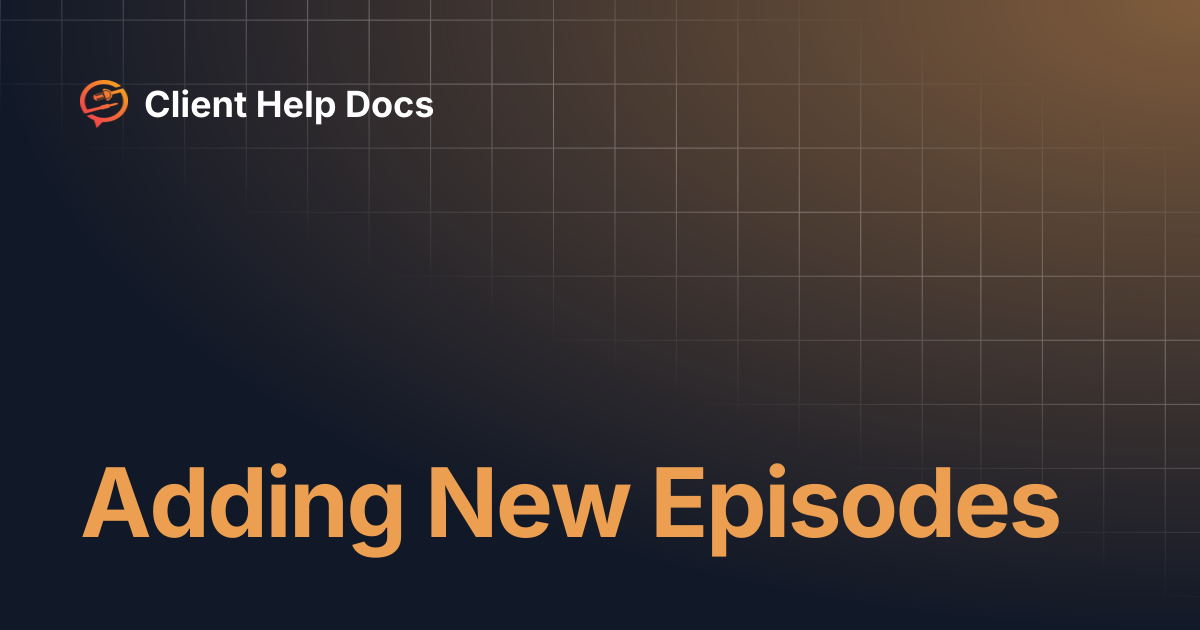 Adding New Episodes | Client Help Docs